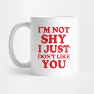 Y2K Funny Slogan I'm Not Shy I Just Don't Like You Mug